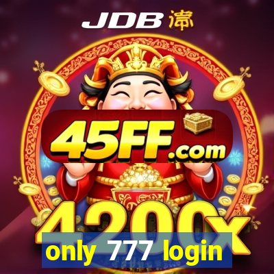 only 777 login